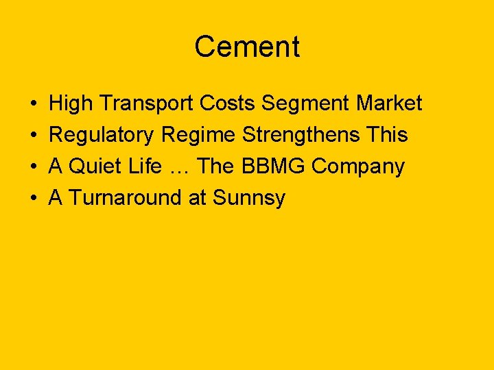 Cement • • High Transport Costs Segment Market Regulatory Regime Strengthens This A Quiet
