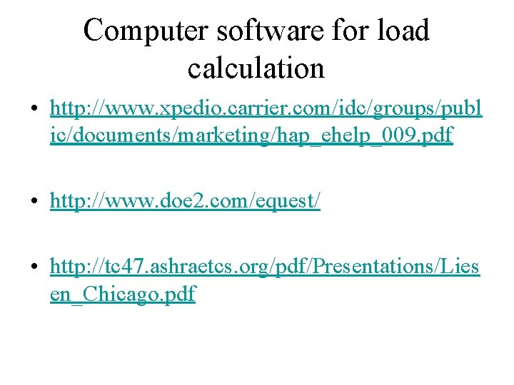 Computer software for load calculation • http: //www. xpedio. carrier. com/idc/groups/publ ic/documents/marketing/hap_ehelp_009. pdf •