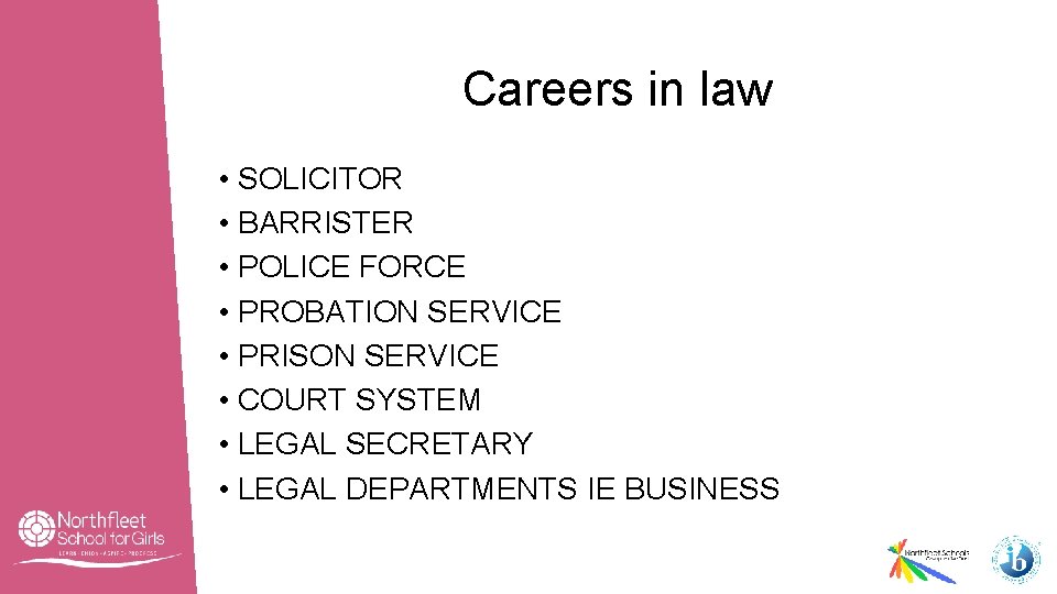 Careers in law • SOLICITOR • BARRISTER • POLICE FORCE • PROBATION SERVICE •