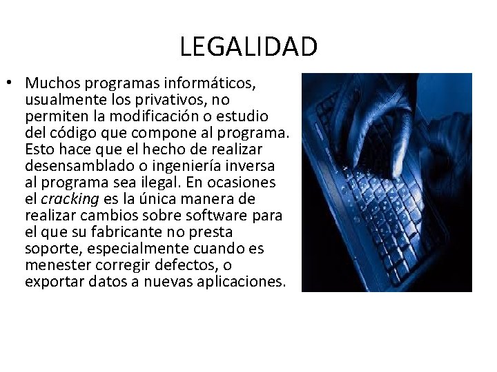 LEGALIDAD • Muchos programas informáticos, usualmente los privativos, no permiten la modificación o estudio