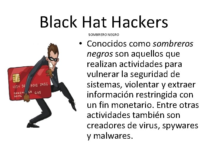 Black Hat Hackers SOMBRERO NEGRO • Conocidos como sombreros negros son aquellos que realizan