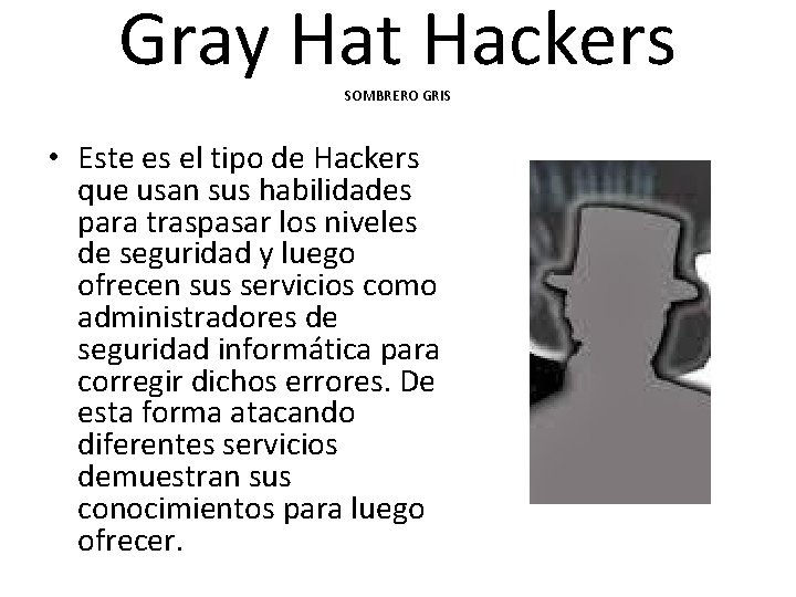 Gray Hat Hackers SOMBRERO GRIS • Este es el tipo de Hackers que usan