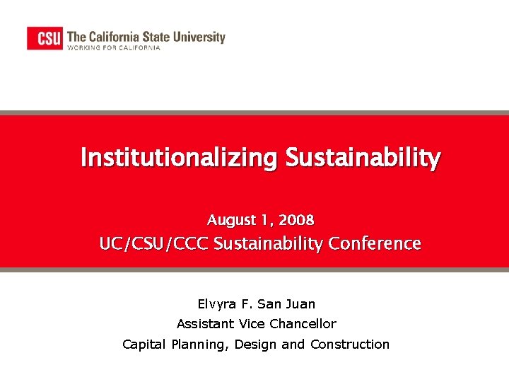 Institutionalizing Sustainability August 1, 2008 UC/CSU/CCC Sustainability Conference Elvyra F. San Juan Assistant Vice