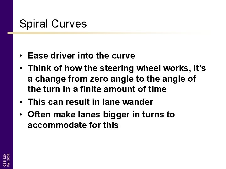 Spiral Curves CEE 320 Fall 2008 • Ease driver into the curve • Think