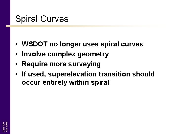 Spiral Curves CEE 320 Fall 2008 • • WSDOT no longer uses spiral curves