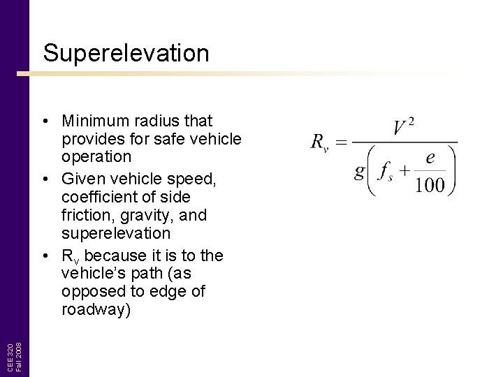 Superelevation CEE 320 Fall 2008 • Minimum radius that provides for safe vehicle operation