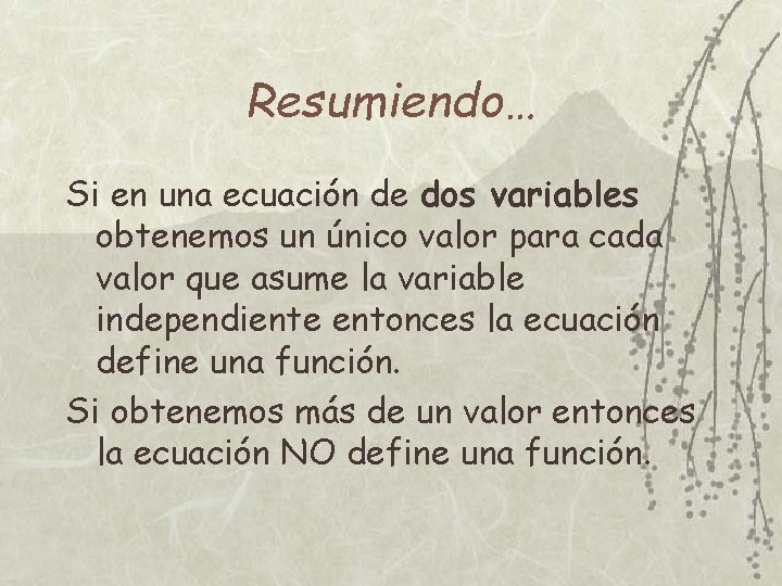 Resumiendo… Si en una ecuación de dos variables obtenemos un único valor para cada