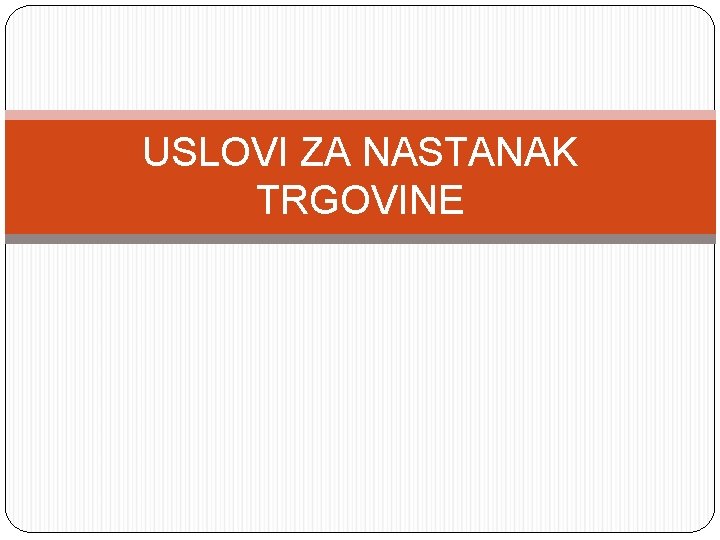 USLOVI ZA NASTANAK TRGOVINE 