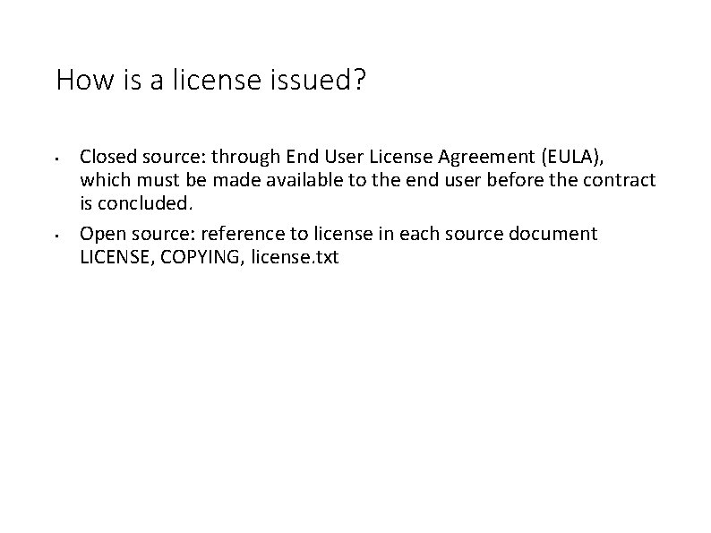 How is a license issued? • • Closed source: through End User License Agreement