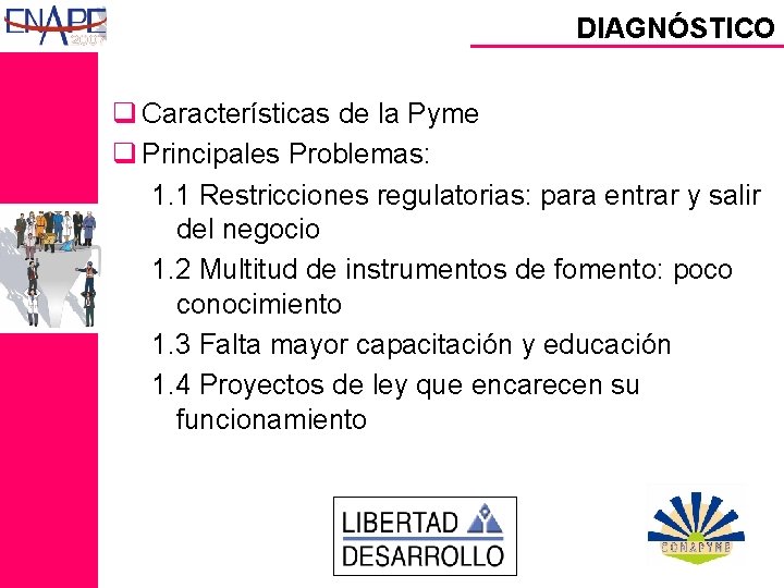DIAGNÓSTICO q Características de la Pyme q Principales Problemas: 1. 1 Restricciones regulatorias: para