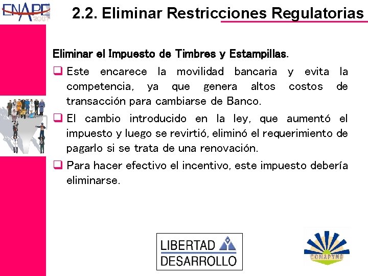 2. 2. Eliminar Restricciones Regulatorias Eliminar el Impuesto de Timbres y Estampillas. q Este
