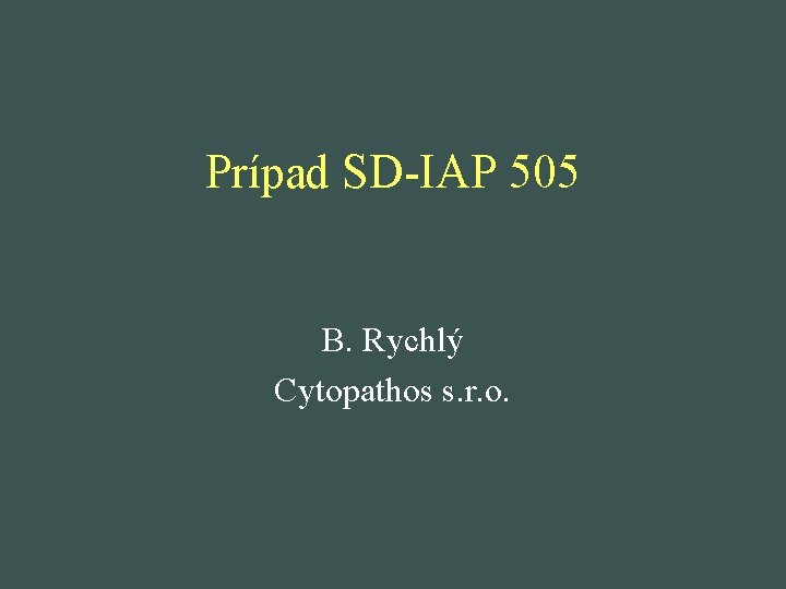Prípad SD-IAP 505 B. Rychlý Cytopathos s. r. o. 