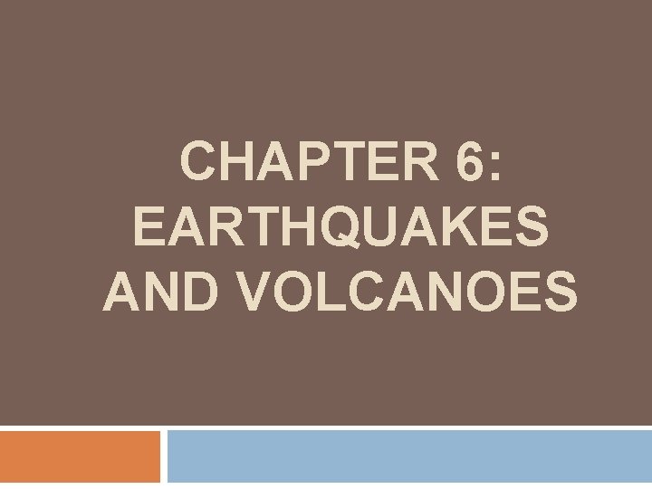 CHAPTER 6: EARTHQUAKES AND VOLCANOES 