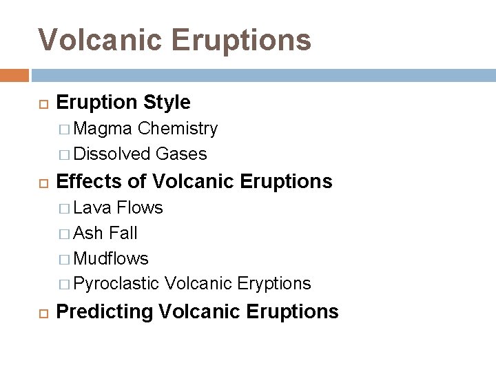 Volcanic Eruptions Eruption Style � Magma Chemistry � Dissolved Gases Effects of Volcanic Eruptions