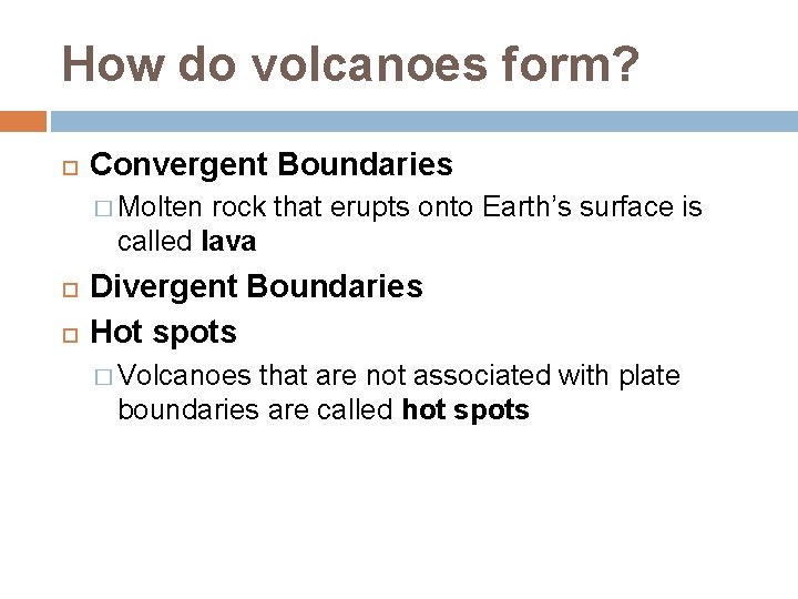 How do volcanoes form? Convergent Boundaries � Molten rock that erupts onto Earth’s surface