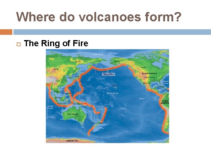 Where do volcanoes form? The Ring of Fire 