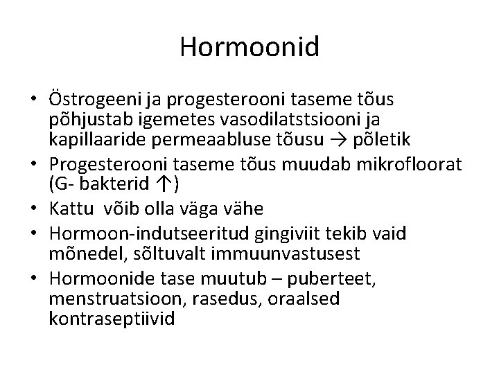 Hormoonid • Östrogeeni ja progesterooni taseme tõus põhjustab igemetes vasodilatstsiooni ja kapillaaride permeaabluse tõusu