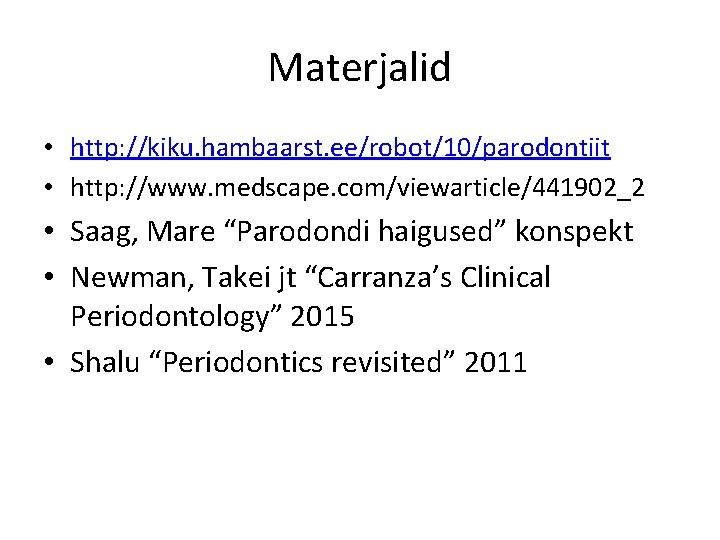 Materjalid • http: //kiku. hambaarst. ee/robot/10/parodontiit • http: //www. medscape. com/viewarticle/441902_2 • Saag, Mare