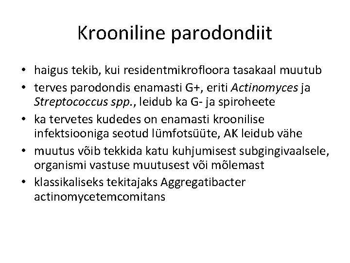 Krooniline parodondiit • haigus tekib, kui residentmikrofloora tasakaal muutub • terves parodondis enamasti G+,