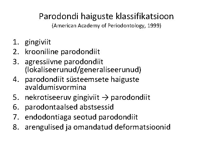 Parodondi haiguste klassifikatsioon (American Academy of Periodontology, 1999) 1. gingiviit 2. krooniline parodondiit 3.