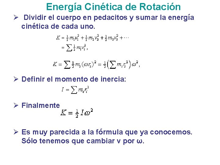 Energía Cinética de Rotación Ø Dividir el cuerpo en pedacitos y sumar la energía