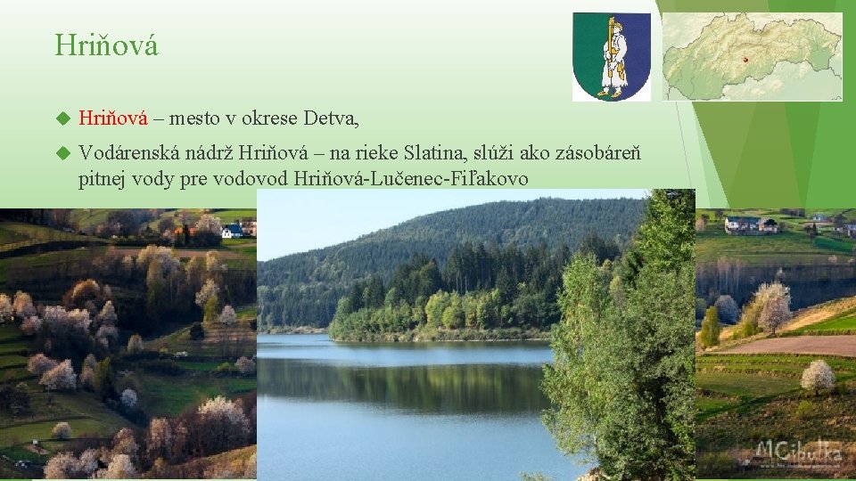Hriňová – mesto v okrese Detva, Vodárenská nádrž Hriňová – na rieke Slatina, slúži