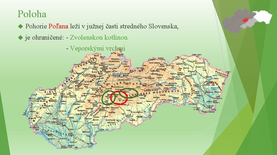 Poloha Pohorie Poľana leží v južnej časti stredného Slovenska, je ohraničené: - Zvolenskou kotlinou