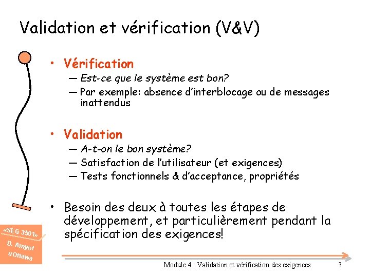 Validation et vérification (V&V) • Vérification ― Est-ce que le système est bon? ―