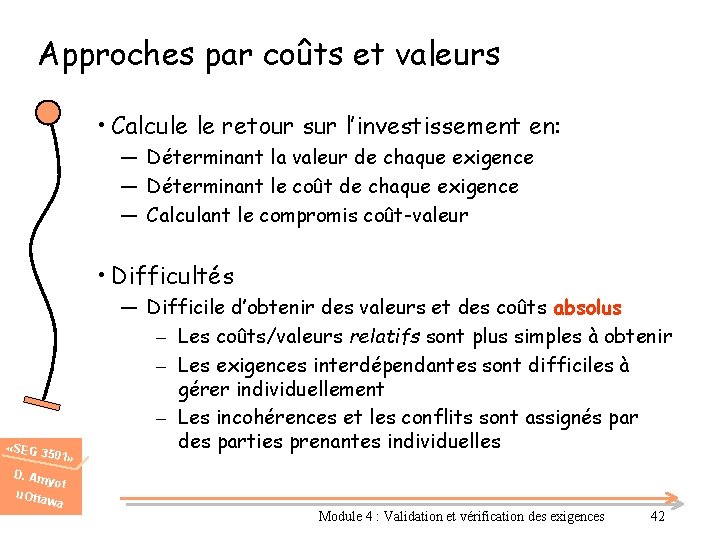 Approches par coûts et valeurs • Calcule le retour sur l’investissement en: ― Déterminant