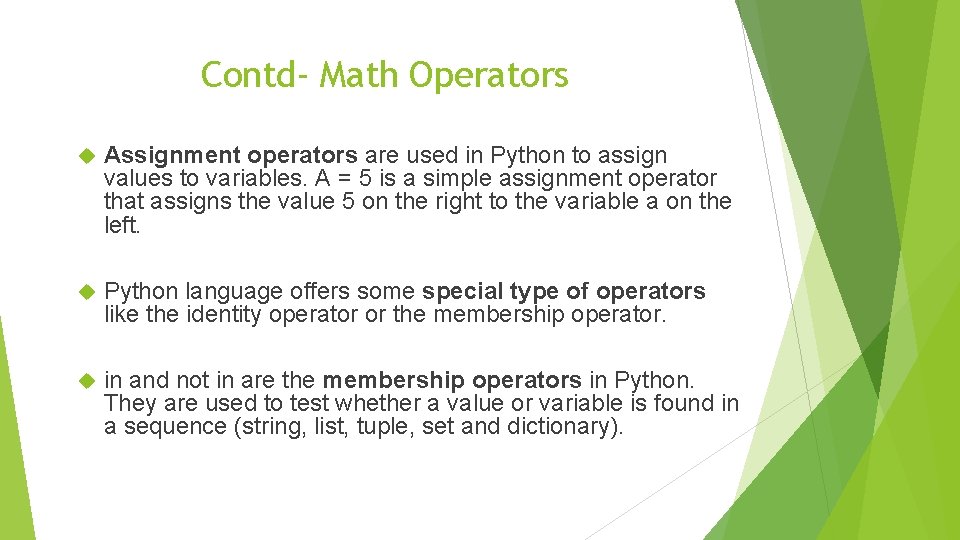 Contd- Math Operators Assignment operators are used in Python to assign values to variables.