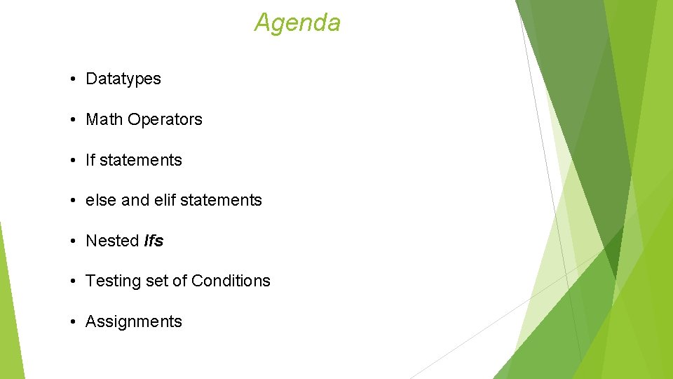 Agenda • Datatypes • Math Operators • If statements • else and elif statements