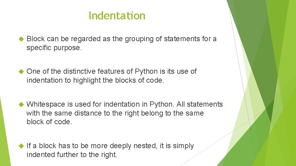 Indentation Block can be regarded as the grouping of statements for a specific purpose.