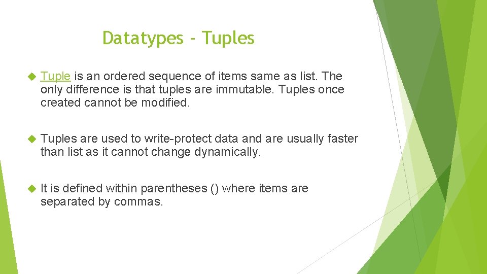 Datatypes - Tuples Tuple is an ordered sequence of items same as list. The