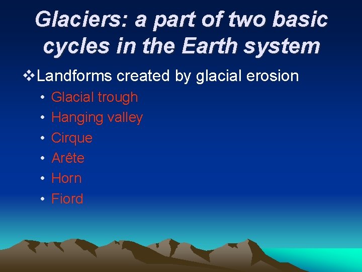 Glaciers: a part of two basic cycles in the Earth system v. Landforms created