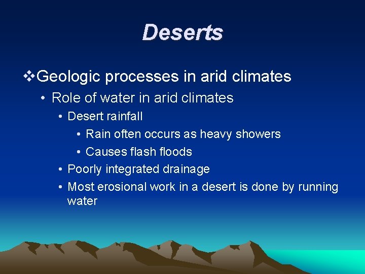 Deserts v. Geologic processes in arid climates • Role of water in arid climates