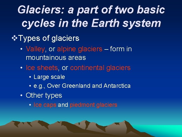 Glaciers: a part of two basic cycles in the Earth system v. Types of