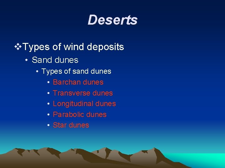 Deserts v. Types of wind deposits • Sand dunes • Types of sand dunes