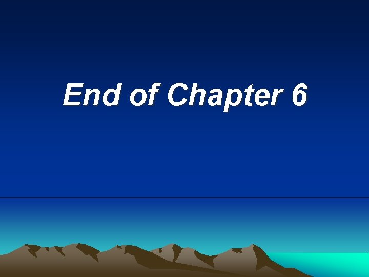 End of Chapter 6 