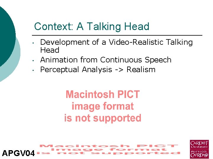 Context: A Talking Head • • • APGV 04 Development of a Video-Realistic Talking