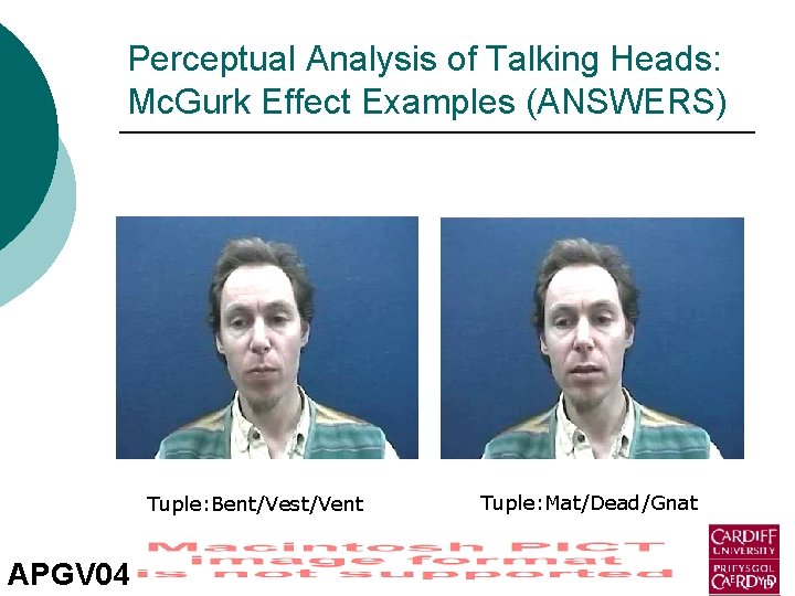 Perceptual Analysis of Talking Heads: Mc. Gurk Effect Examples (ANSWERS) Tuple: Bent/Vest/Vent APGV 04