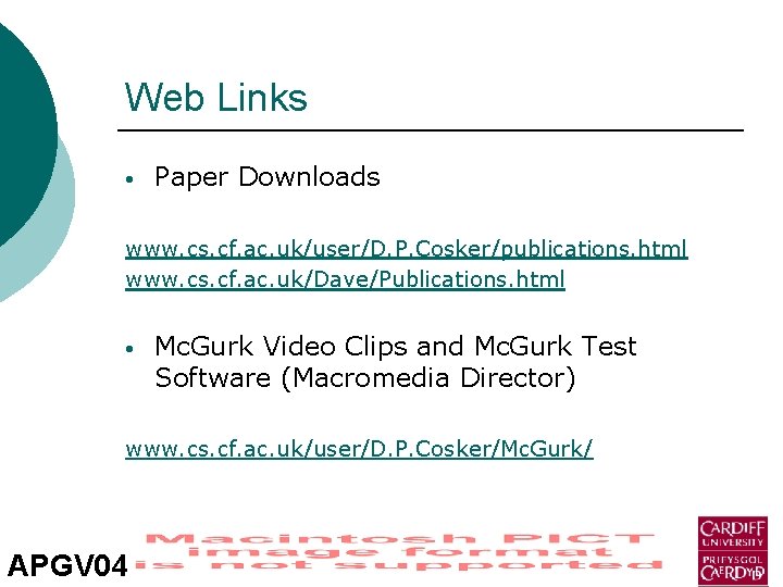 Web Links • Paper Downloads www. cs. cf. ac. uk/user/D. P. Cosker/publications. html www.