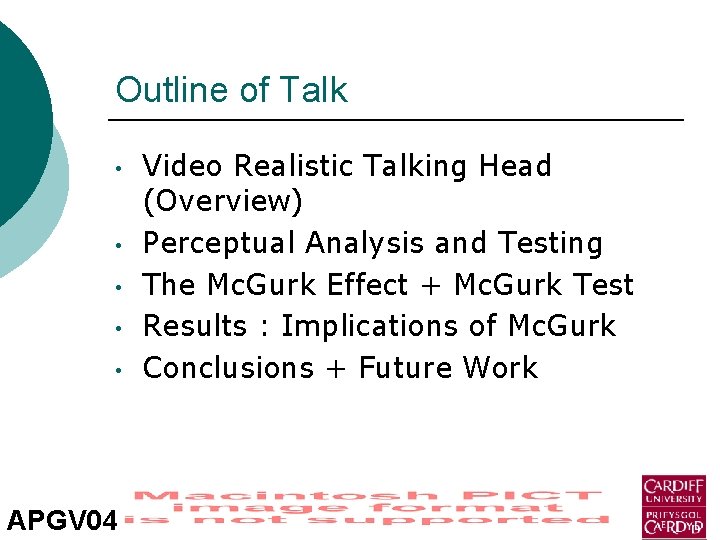 Outline of Talk • • • APGV 04 Video Realistic Talking Head (Overview) Perceptual