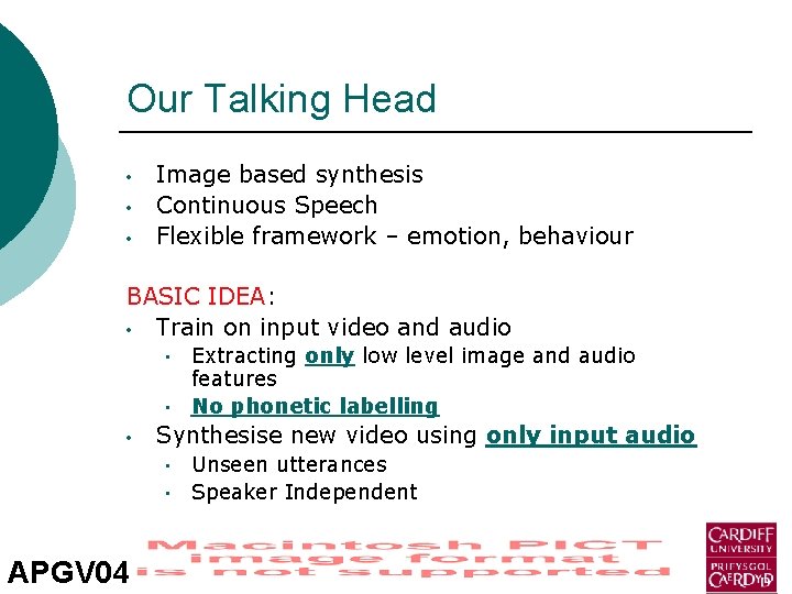 Our Talking Head • • • Image based synthesis Continuous Speech Flexible framework –