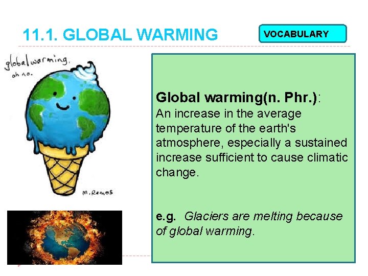 11. 1. GLOBAL WARMING VOCABULARY Global warming(n. Phr. ): An increase in the average