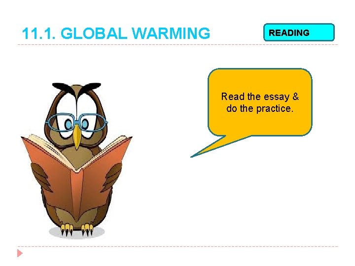 11. 1. GLOBAL WARMING READING Read the essay & do the practice. 