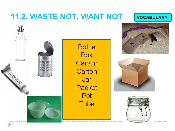 11. 2. WASTE NOT, WANT NOT Bottle Box Can/tin Carton Jar Packet Pot Tube