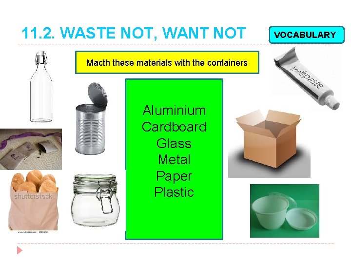 11. 2. WASTE NOT, WANT NOT � Match Macth these materials with the containers