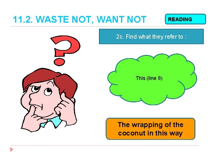 11. 2. WASTE NOT, WANT NOT READING 2 c. Find what they refer to