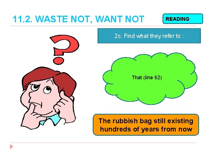 11. 2. WASTE NOT, WANT NOT READING 2 c. Find what they refer to