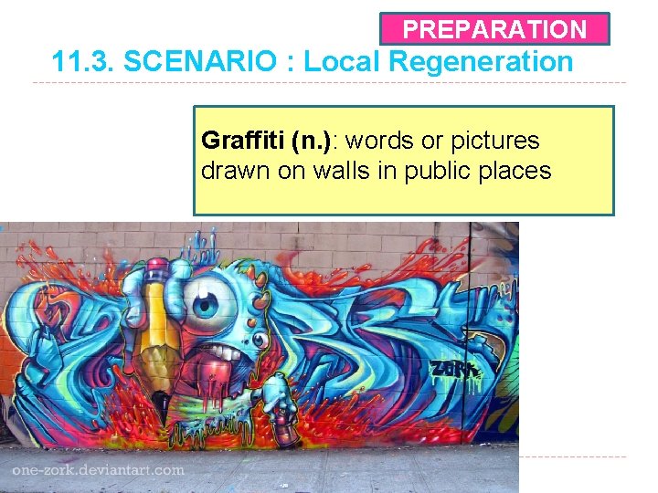 PREPARATION 11. 3. SCENARIO : Local Regeneration Graffiti (n. ): words or pictures drawn